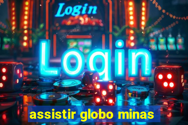 assistir globo minas